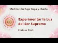 Meditación Raja Yoga y charla: "Experimentar la Luz del Ser Supremo" con Enrique Simó