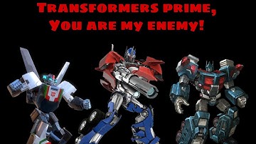 Transformers prime, you are my enemy!