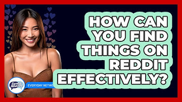 How Can You Find Things On Reddit Effectively? - Everyday-Networking