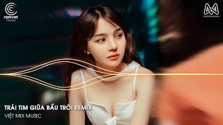 TRÁI TIM GIỮA BẦU TRỜI REMIX | KHỔ ĐAU KHÔNG LÀM ĐÔI VAI ANH MANG THEO RUN SỢ REMIX TIKTOK