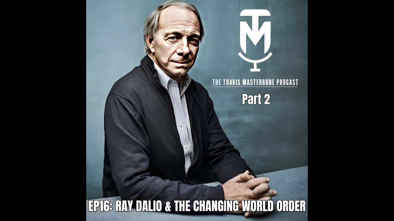 EP18 - RAY DALIO & THE CHANGING WORLD ORDER PT 2 - YouTube