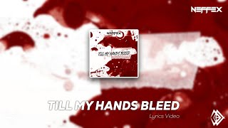 NEFFEX - Till My Hands Bleed [Lyrics]