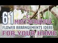 61 most beautiful flower arrangements ideas for your home