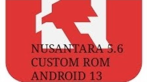 NUSANTARA 5.6 | UPDATED | ANDROID 13.