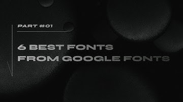 6 Best Fonts From Google Fonts | Part 1