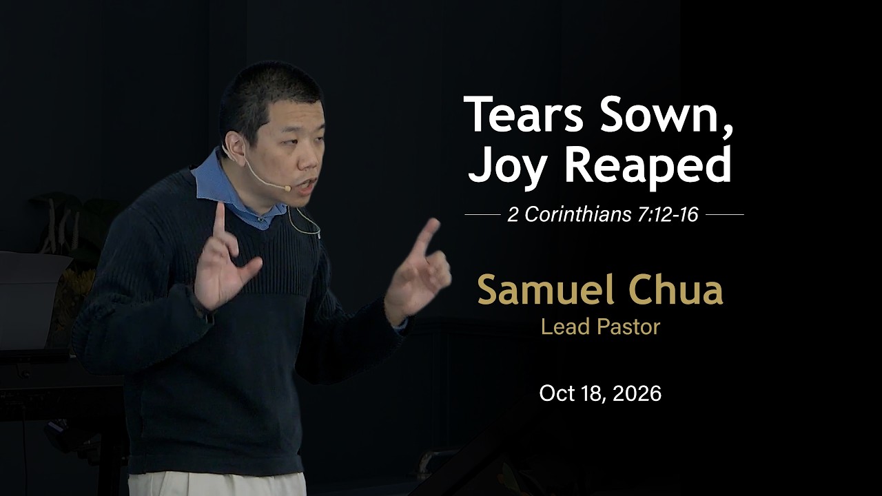 Tears Sown, Joy Reaped | 2 Corinthians 7:12-16 | Samuel Chua