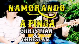 Namorando a Pinga   Christian & Chrislan   LANÇAMENTO 2017