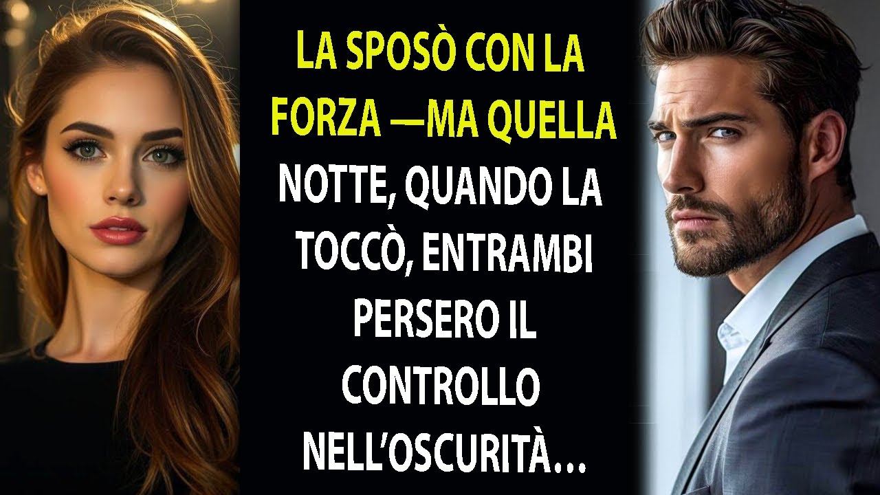La sposò con la forza  ma quando la toccò quella notte, entrambi persero il controllo nell’oscurità…