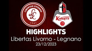 Highlights Libertas Livorno - Legnano del 23/12/2023