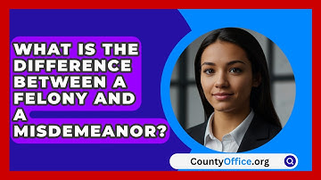 What Is The Difference Between A Felony And A Misdemeanor? - CountyOffice.org