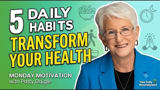 5 Daily Habits That Transform Your Health Monday Motivation with Patty Daigle