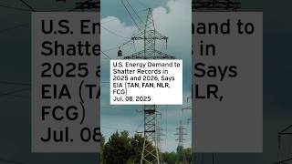 U.S. Energy Demand to Shatter Records in 2025 and 2026, Says EIA #NLR #FCG #TANETF #FANETF