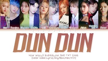 [Request #8] How Would EVERGLOW & TXT Sing - DUN DUN (Color Coded Eng/Rom/Han/가사)