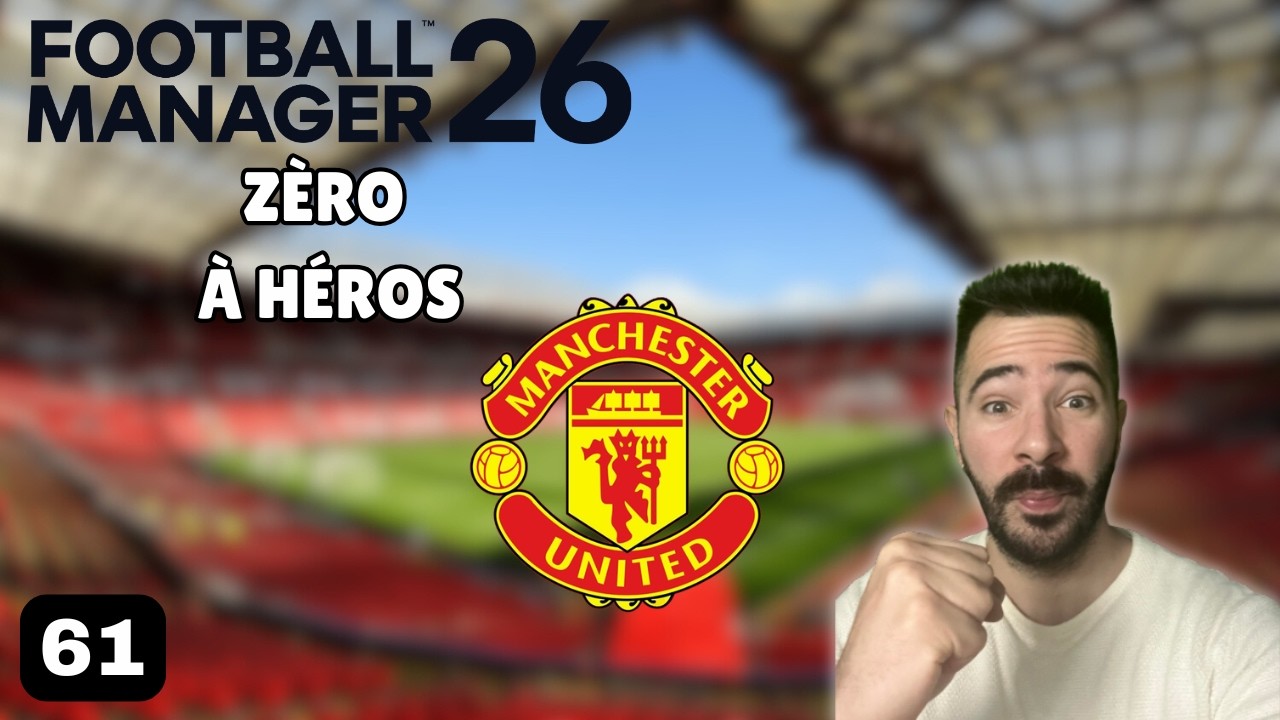 FM26 - Manchester United, le grand verdict ? #61 Zéro à héros
