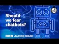 Should we fear chatbots? ⏲️ 6 Minute English