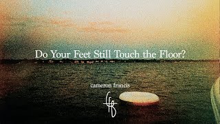 Cameron Francis  Do Your Feet Still Touch the Floor? (Lyric Video)