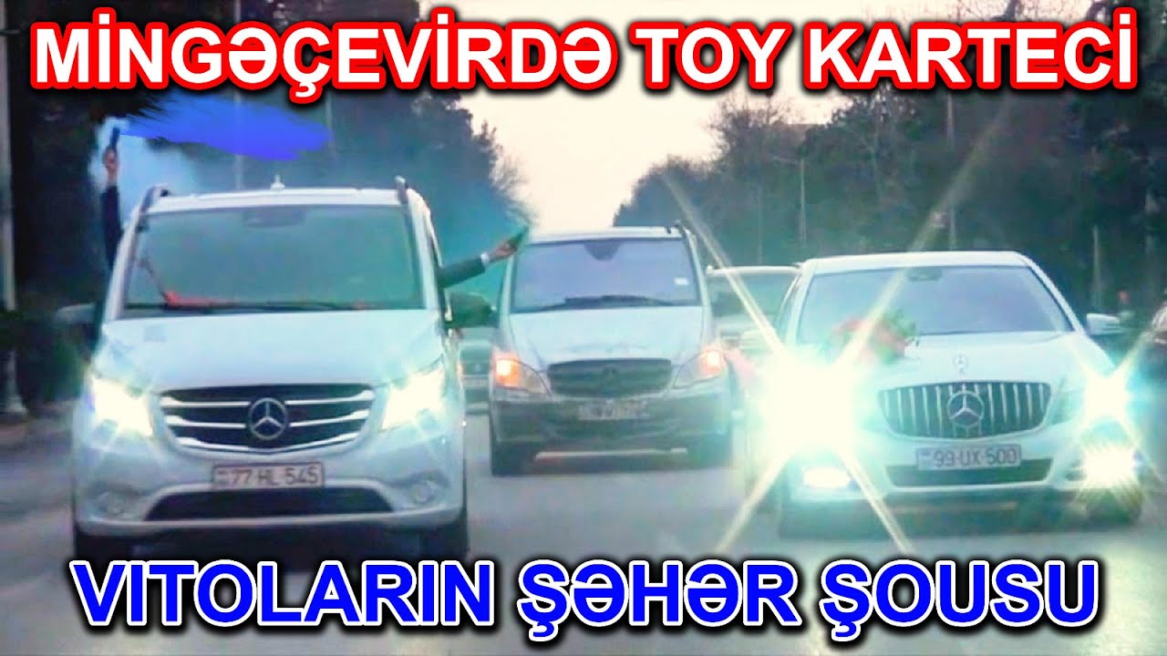 MİNGƏÇEVİRDƏ TOY KARTECİ | MERCEDES BENZ VITOLARIN ŞƏHƏR ŞOUSU