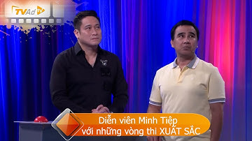 VÌ BẠN XỨNG ĐÁNG Diễn viên Minh Tiệp với những vòng thi XUẤT SẮC