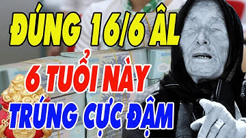 Hé Lộ 6 Con Giáp May Mắn , Tiền Bạc , Tài Lộc Chuẩn Bị Đổ Về Như Thác Lũ Đúng Ngày 16/6 Âm Lịch