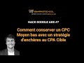 Hack Google Ads #7 : Comment conserver un CPC Moyen bas avec un stratégie d'enchères au CPA Cible