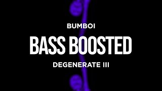 BUMBOI - DEGENERATE III (BASS BOOSTED)