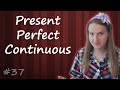 37 Present Perfect Continuous - Настоящее Завершенно длительное время