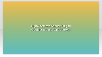 Nginx remove Secure Flag to Cookies from proxied server