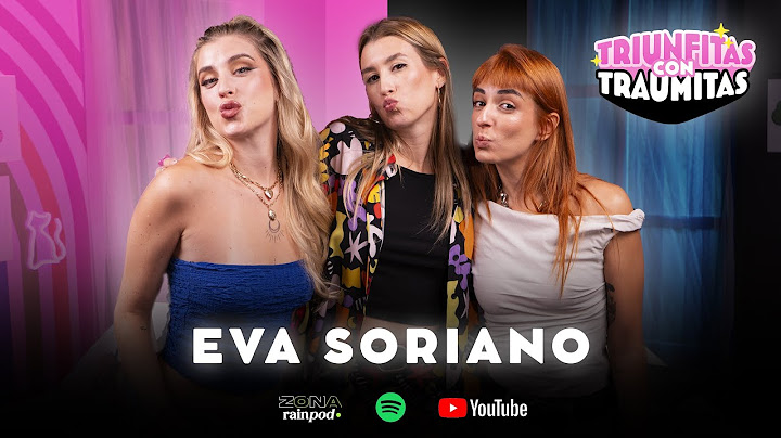 Traumitas por persona altamente disfrutona con EVA SORIANO | Triunfitas Con Traumitas #1