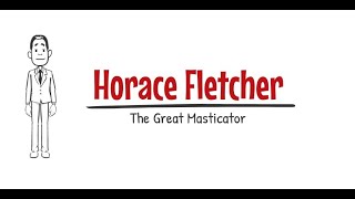 Horace Fletcher - The Great Masticator
