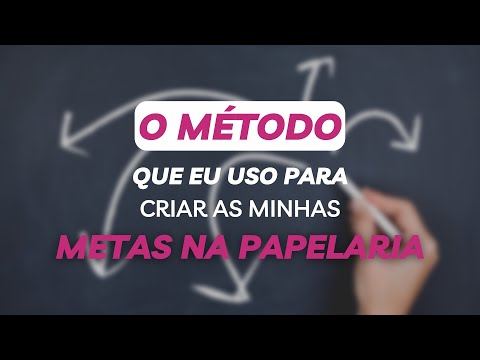 O MÉTODO QUE EU USO PARA CRIAR AS MINHAS METAS NA PAPELARIA 