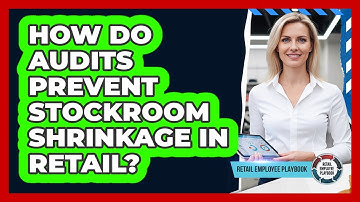 How Do Audits Prevent Stockroom Shrinkage In Retail?