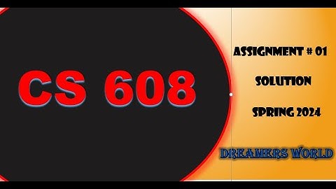 CS608 Assignment No.1 Spring 2024  Complete Solution By Dreamers World