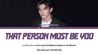 Fourth Nattawat 'That Person Must Be You' (Original by Win Metawin) Color Coded Lyrics