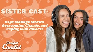 36. Sister-cast: Kaye Sibling Stories, Overcoming Change, & Coping with Divorce