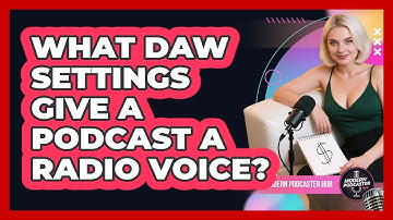 What DAW Settings Give A Podcast A Radio Voice? - Modern Podcaster Hub