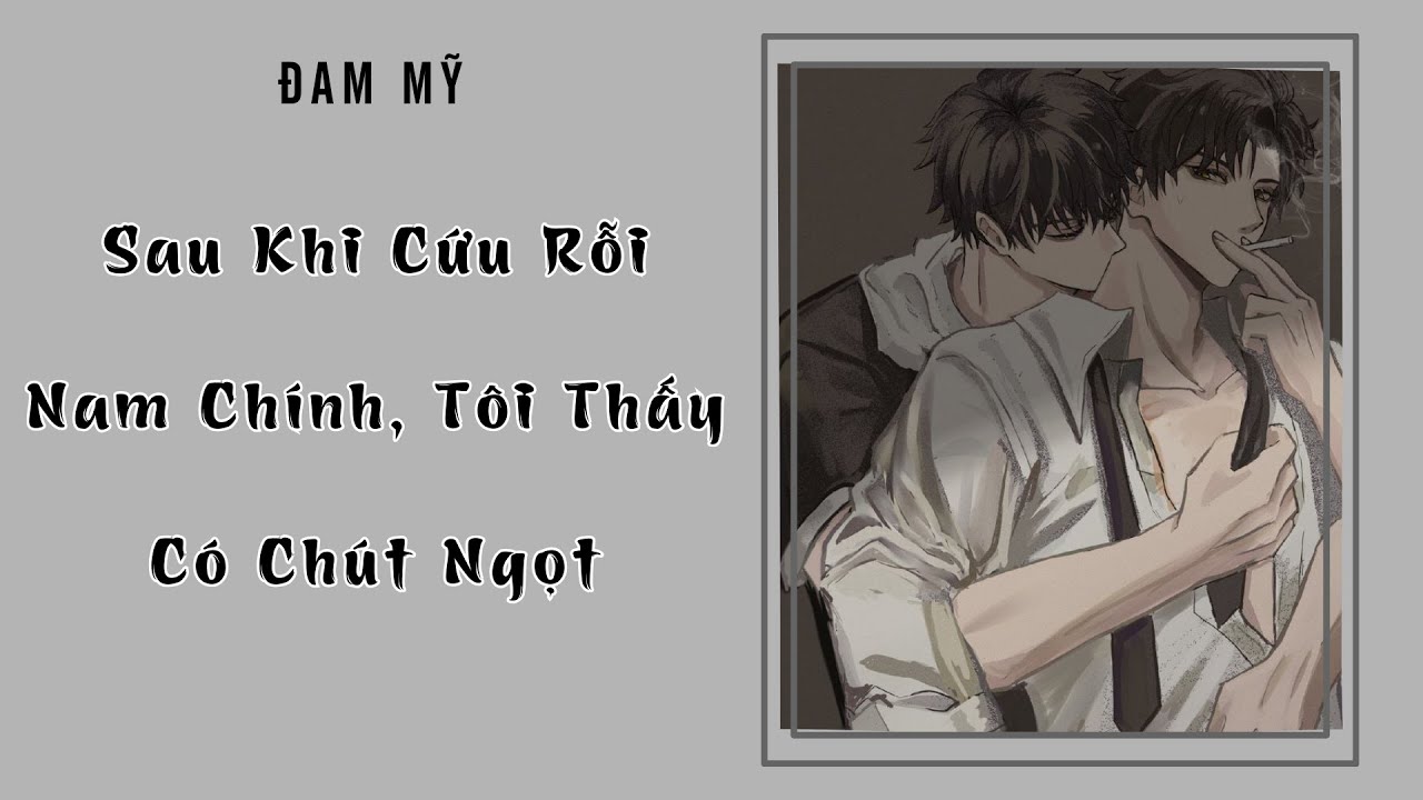 [Đam Mỹ Audio][FULL] Sau Khi Cứu Rỗi Nam Chính, Tôi Thấy Có Chút Ngọt  || Nắng Hồng Audio