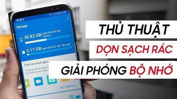 [Thủ thuật] Cách để dọn dẹp rác trên điện thoại, giải phóng bộ nhớ cực tốt