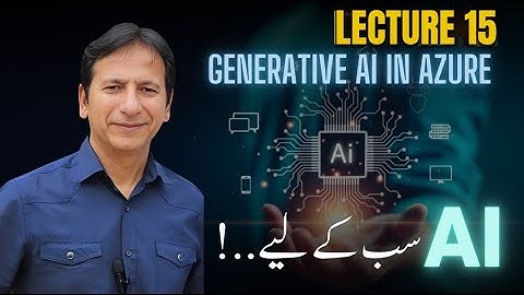 Lecture - 15  - Generative AI in Azure  اے آئی ٹریننگ سب کے لیے