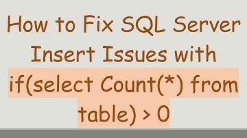 How to Fix SQL Server Insert Issues with if(select Count(*) from table)   0