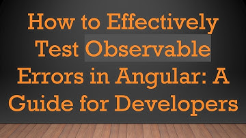 How to Effectively Test Observable Errors in Angular: A Guide for Developers