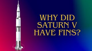 Why did Saturn V rocket have fins?