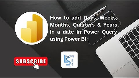 How to add Days, Weeks, Months, Quarters & Years in a date in Power Query using Power BI?