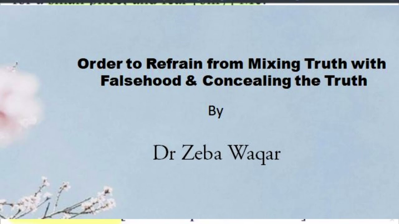 Order to Refrain from Mixing Truth with  Falsehood & Concealing the Truth By Dr Zeba Waqar