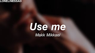 Makk Mikkael // Use me (Tradução / Legendado)