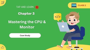 CBSE Class 2 video on Chapter 3 - Mastering the CPU & Monitor Case Study