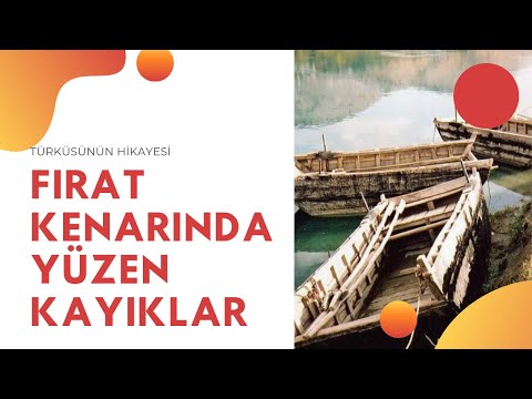 Fırat Kenarında Yüzen Kayıklar Türküsünün Hikayesi | Malatya Türküleri