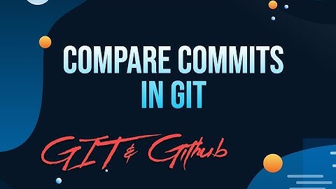 Compare Commits in GIT | Git and GitHub