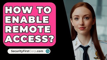 How To Enable Remote Access? - SecurityFirstCorp.com
