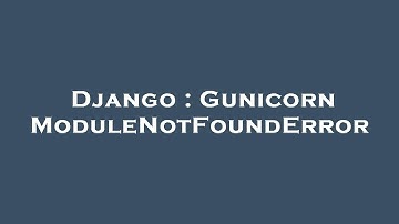 Django : Gunicorn ModuleNotFoundError