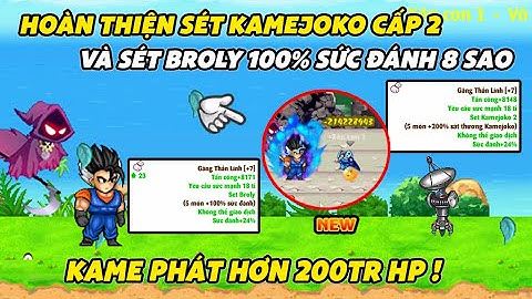 NRO Hồi Ức - Hoàn Thiện Sét Kamejoko Cấp 2 Và Sét Broly 8 Sao, Kame Hơn 200 Tr Quá Phê Luôn